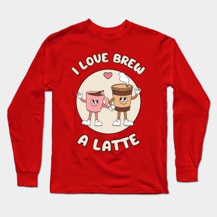 I love brew a latte - cute and funny coffee pun Long Sleeve T-Shirt